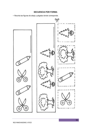 95
RED INNOVADORAS ATICO
SECUENCIA POR FORMA
• Recorta las figuras de abajo y pégalas donde corresponde.
 