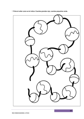 97
RED INNOVADORAS ATICO
• Pinta el collar como se te indica: Cuentas grandes rojo, cuentas pequeñas verde.
 
