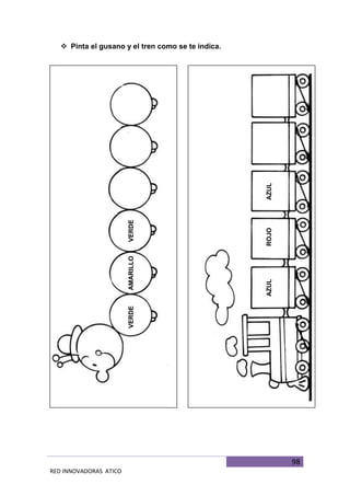 98
RED INNOVADORAS ATICO
 Pinta el gusano y el tren como se te indica.
VERDEAMARILLOVERDE
AZULROJOAZUL
 