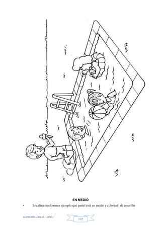 RED INNOVADORAS - ATICO
105
EN MEDIO
• Localiza en el primer ejemplo qué pastel está en medio y coloréalo de amarillo
 