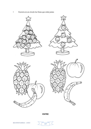 RED INNOVADORAS - ATICO
107
• Encierra en un círculo las frutas que están juntas
ENTRE
 