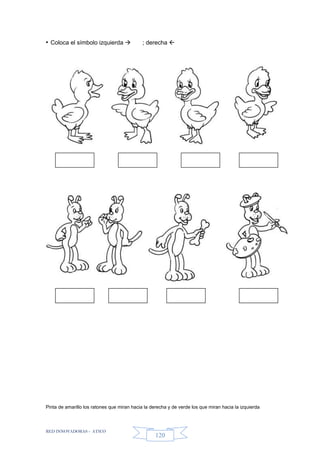 RED INNOVADORAS - ATICO
120
• Coloca el símbolo izquierda  ; derecha 
Pinta de amarillo los ratones que miran hacia la derecha y de verde los que miran hacia la izquierda
 