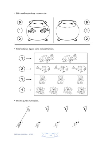 RED INNOVADORAS - ATICO
139
• Colorea el numeral que corresponde.
• Colorea tantas figuras como indica el número.
• Une los puntos numerados.
0
1
2
0
1
2
1
2
1
1
2
1
2
1
2
1
2
1
 