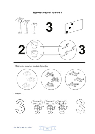 RED INNOVADORAS - ATICO
140
Reconociendo el número 3
• Colorea los conjuntos con tres elementos.
• Colorea.
3
32
 