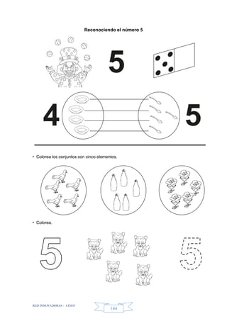 RED INNOVADORAS - ATICO
144
Reconociendo el número 5
• Colorea los conjuntos con cinco elementos.
• Colorea.
5
54
 