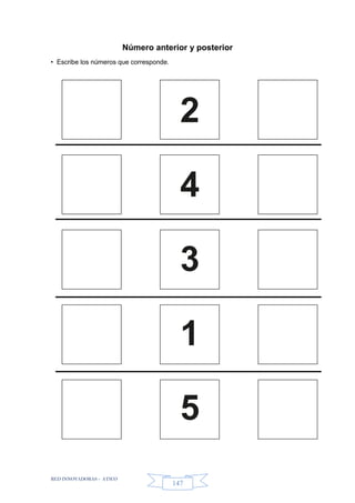 RED INNOVADORAS - ATICO
147
Número anterior y posterior
• Escribe los números que corresponde.
2
4
3
1
5
 
