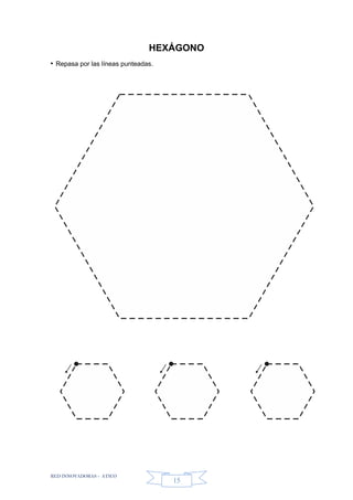 RED INNOVADORAS - ATICO
15
HEXÁGONO
• Repasa por las líneas punteadas.
 