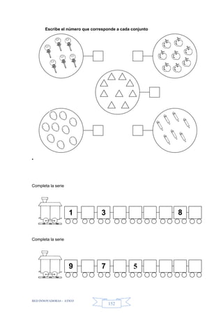 RED INNOVADORAS - ATICO
152
Escribe el número que corresponde a cada conjunto
•
Completa la serie
Completa la serie
1 3 8
9 7 5
 