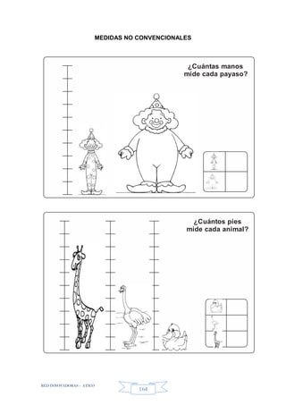 RED INNOVADORAS - ATICO
164
MEDIDAS NO CONVENCIONALES
¿Cuántas manos
mide cada payaso?
¿Cuántos pies
mide cada animal?
 