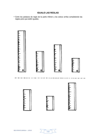 RED INNOVADORAS - ATICO
168
IGUALO LAS REGLAS
• Corto los pedazos de regla de la parte inferior y los coloco arriba completando las
reglas para que estén iguales.
 