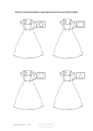 RED INNOVADORAS - ATICO
17
Dentro de cada bolsa dibujar o pegar figuras de la forma que indica la tarjeta
 