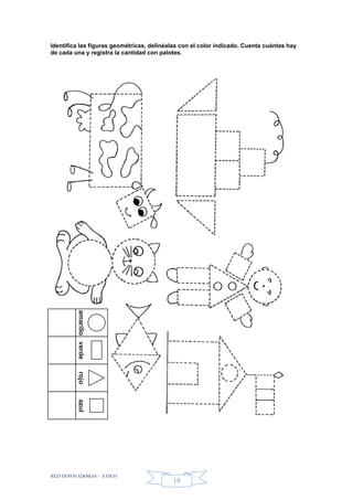 RED INNOVADORAS - ATICO
18
Identifica las figuras geométricas, delinéalas con el color indicado. Cuenta cuántas hay
de cada una y registra la cantidad con palotes.
amarilloverderojoazul
 