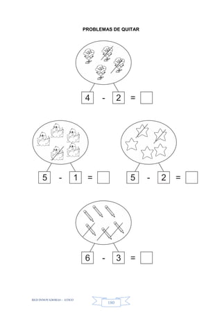 RED INNOVADORAS - ATICO
180
PROBLEMAS DE QUITAR
4 - 2 =
5 - 1 = 5 - 2 =
6 - 3 =
 