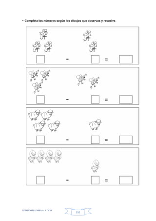 RED INNOVADORAS - ATICO
181
• Completa los números según los dibujos que observas y resuelve.
- =
- =
- =
- =
 