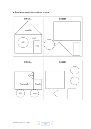 RED INNOVADORAS - ATICO
188
 Pinta las partes del mismo color que la figura.
amarillo
rojo
azul
verde
FIGURA PARTES
FIGURA PARTES
Anaranjado Amarillo
verdeazul
rojo
 