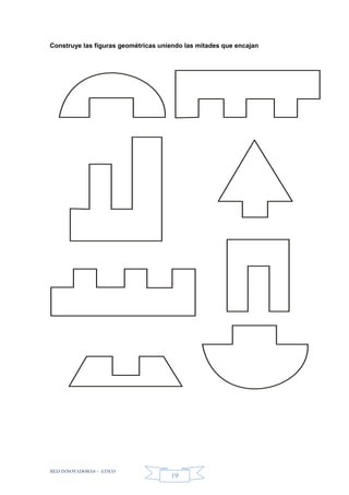 RED INNOVADORAS - ATICO
19
Construye las figuras geométricas uniendo las mitades que encajan
 