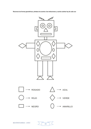 RED INNOVADORAS - ATICO
20
Reconoce las formas geométricas, píntalas de acuerdo a las indicaciones y cuenta cuántas hay de cada una
ROSADO AZUL
ROJO
NEGRO
VERDE
AMARILLO
 