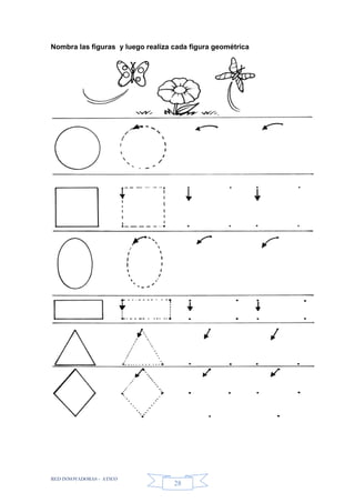 RED INNOVADORAS - ATICO
28
Nombra las figuras y luego realiza cada figura geométrica
 