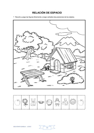 RED INNOVADORAS - ATICO
30
RELACIÓN DE ESPACIO
• Recorto y pego las figuras libremente y luego verbalizo las posiciones de los objetos.
 