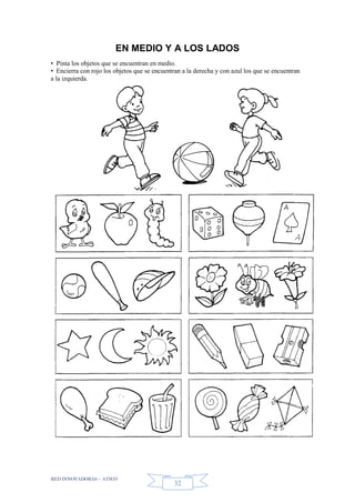 RED INNOVADORAS - ATICO
32
EN MEDIO Y A LOS LADOS
• Pinta los objetos que se encuentran en medio.
• Encierra con rojo los objetos que se encuentran a la derecha y con azul los que se encuentran
a la izquierda.
 