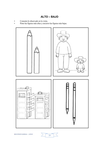 RED INNOVADORAS - ATICO
39
ALTO – BAJO
• Comento lo observado en la visita.
• Pinto las figuras más altas y encierro las figuras más bajas.
 
