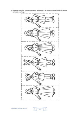 RED INNOVADORAS - ATICO
42
• Observan, recortan, comparan y pegan, ordenando a las niñas que tienen faldas de la más
corta a la más larga
 