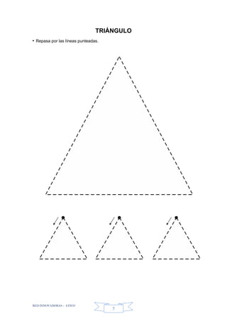 RED INNOVADORAS - ATICO
5
TRIÁNGULO
• Repasa por las líneas punteadas.
 