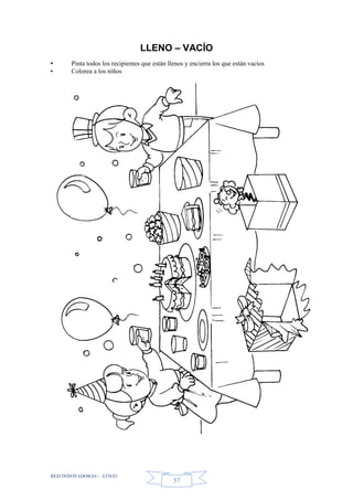 RED INNOVADORAS - ATICO
57
LLENO – VACÍO
• Pinta todos los recipientes que están llenos y encierra los que están vacíos
• Colorea a los niños
 