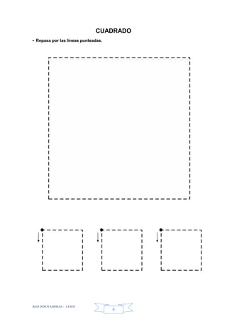 RED INNOVADORAS - ATICO
6
CUADRADO
• Repasa por las líneas punteadas.
 