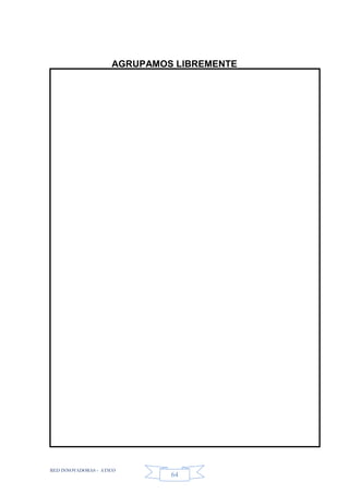 RED INNOVADORAS - ATICO
64
AGRUPAMOS LIBREMENTE
Pinta los cuadrados de verde, de anaranjado los triángulos y de morado los círculos
 