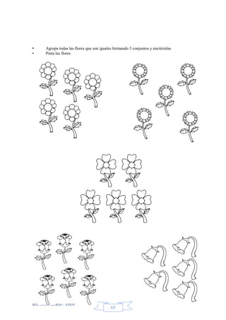 RED INNOVADORAS - ATICO
65
• Agrupa todas las flores que son iguales formando 5 conjuntos y enciérralas
• Pinta las flores
 