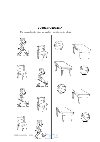 RED INNOVADORAS - ATICO
72
CORRESPONDENCIA
• Une con una línea las mesas con las sillas y los niños con las pelotas.
 