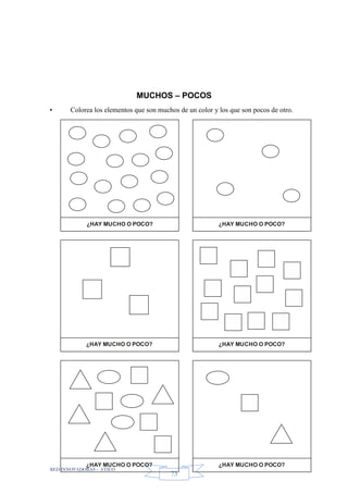 RED INNOVADORAS - ATICO
73
MUCHOS – POCOS
• Colorea los elementos que son muchos de un color y los que son pocos de otro.
¿HAY MUCHO O POCO? ¿HAY MUCHO O POCO?
¿HAY MUCHO O POCO? ¿HAY MUCHO O POCO?
¿HAY MUCHO O POCO? ¿HAY MUCHO O POCO?
 