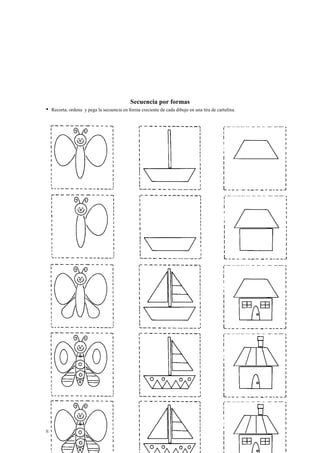 RED INNOVADORAS - ATICO
86
Secuencia por formas
• Recorta, ordena y pega la secuencia en forma creciente de cada dibujo en una tira de cartulina.
 