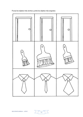 RED INNOVADORAS - ATICO
91
Punza los objetos más anchos y pinta los objetos más angostos
 