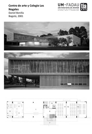 Centro de arte y Colegio Los
Nogales
Daniel Bonilla
Bogotá, 2001
 