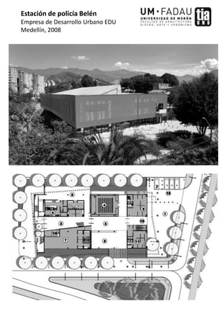 Estación de policía Belén
Empresa de Desarrollo Urbano EDU
Medellín, 2008
 
