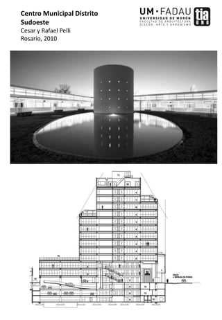 Centro Municipal Distrito
Sudoeste
Cesar y Rafael Pelli
Rosario, 2010
 