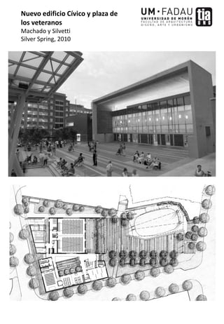 Nuevo edificio Cívico y plaza de
los veteranos
Machado y Silvetti
Silver Spring, 2010
 