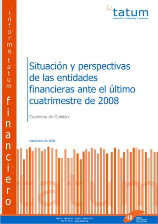 Situación y perspectivas
de las entidades
financieras ante el último
cuatrimestre de 2008
Cuaderno de Opinión




septiembre de 2008
 