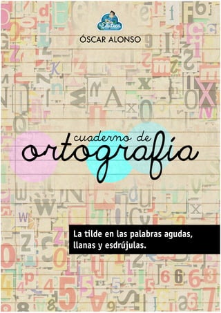 Latildeenlaspalabrasagudas,llanasyesdrújulas
1 © ÓSCAR ALONSO - http://laeduteca.blogspot.com
 