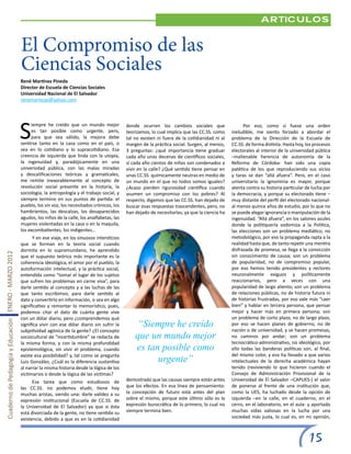 Articulos


                                                       El Compromiso de las
                                                       Ciencias Sociales
                                                       René Martínez Pineda
                                                       Director de Escuela de Ciencias Sociales
                                                       Universidad Nacional de El Salvador
                                                       renemartezpi@yahoo.com




                                                       S
                                                            iempre he creído que un mundo mejor              donde ocurren los cambios sociales que                   Por eso, como si fuese una orden
                                                            es tan posible como urgente, pero,               teorizamos, lo cual implica que las CC.SS. como    ineludible, me siento forzado a abordar el
                                                            para que sea válido, la mejora debe              tal no existen ni fuera de la cotidianidad ni al   problema de la Dirección de la Escuela de
                                                       sentirse tanto en la casa como en el país, o          margen de la práctica social. Surgen, al menos,    CC.SS. de forma distinta. Hasta hoy, los procesos
                                                       sea en lo cotidiano y lo supracotidiano. Esa          3 preguntas: ¿qué importancia tiene graduar        electorales al interior de la universidad pública
                                                       creencia de izquierda que linda con la utopía,        cada año unas decenas de científicos sociales,     –inalienable herencia de autonomía de la
                                                       la ingenuidad y, paradójicamente en una               si cada año cientos de niños son condenados a      Reforma de Córdoba- han sido una copia
                                                       universidad pública, con las malas miradas            vivir en la calle? ¿Qué sentido tiene pensar en    patética de los que reproduciendo sus vicios
                                                       y descalificaciones teóricas y gramaticales,          unas CC.SS. químicamente neutras en medio de       y taras se dan “allá afuera”. Pero, en el caso
                                                       me remite inexorablemente al concepto de              un mundo en el que no todos somos iguales?         universitario la ignominia es mayor, porque
                                                       revolución social presente en la historia, la         ¿Acaso pierden rigurosidad científica cuando       atenta contra su historia particular de lucha por
                                                       sociología, la antropología y el trabajo social, y    asumen un compromiso con los pobres? Al            la democracia, y porque su electorado tiene –
                                                       siempre termino en sus puntos de partida: el          respecto, digamos que las CC.SS. han dejado de     muy distante del perfil del electorado nacional-
                                                       pueblo, los sin voz, los necesitados crónicos, los    buscar esas respuestas trascendentes, pero, no     al menos quince años de estudio, por lo que no
                                                       hambrientos, las descalzas, los desaparecidos         han dejado de necesitarlas, ya que la ciencia ha   se puede alegar ignorancia o manipulación de la
                                                       agudos, los niños de la calle, los analfabetas, las                                                      ingenuidad. ”Allá afuera”, en los salones azules
                                                       mujeres violentadas en la casa o en la maquila,                                                          donde la politiquería sodomiza a la Política,
                                                       los excombatientes, los indigentes…                                                                      las elecciones son un problema mediático, no
                                                             Y en ese viaje, en los sinuosos intersticios                                                       metodológico, por eso la propaganda rapta a la
                                                       que se forman en la teoría social cuando                                                                 realidad hasta que, de tanto repetir una mentira
                                                       dormita en lo supramundano, he aprendido                                                                 disfrazada de promesa, se llega a la convicción
Cuaderno de Pedagogía y Educación ENERO - MARZO 2012




                                                       que el supuesto teórico más importante es la                                                             sin conocimiento de causa; son un problema
                                                       coherencia ideológica, el amor por el pueblo, la                                                         de popularidad, no de compromiso popular,
                                                       autoformación intelectual, y la práctica social,                                                         por eso hemos tenido presidentes y rectores
                                                       entendida como “tomar el lugar de los sujetos                                                            neuronalmente exiguos y políticamente
                                                       que sufren los problemas en carne viva”, para                                                            reaccionarios, pero a veces con una
                                                       darle sentido al concepto y a las luchas de las                                                          popularidad de largo aliento; son un problema
                                                       que tanto escribimos; para darle sentido al                                                              de relaciones públicas, no de historia futura ni
                                                       dato y convertirlo en información, o sea en algo                                                         de historias frustradas, por eso vale más “caer
                                                       significativo y remontar lo memorístico, pues,                                                           bien” y hablar en tercera persona, que pensar
                                                       podemos citar el dato de cuánta gente vive                                                               mejor y hacer más en primera persona; son
                                                       con un dólar diario, pero ¿comprendemos qué                                                              un problema de corto plazo, no de largo plazo,
                                                       significa vivir con ese dólar diario sin sufrir la        “Siempre he creído                             por eso se hacen planes de gobierno, no de
                                                       subjetividad agónica de la gente? ¿El concepto                                                           nación o de universidad, y se hacen promesas,
                                                       sociocultural de “incertidumbre” se redacta de            que un mundo mejor                             no caminos por andar; son un problema
                                                       la misma forma, y con la misma profundidad                                                               tecnocrático-administrativo, no ideológico, por
                                                       epistemológica, sin vivir el problema, cuando             es tan posible como                            ello todas las banderas políticas son, al final,
                                                                                                                                                                del mismo color, y eso ha llevado a que varios
                                                       existe esa posibilidad? y, tal como se pregunta
                                                       Luis González, ¿Cuál es la diferencia sustantiva                urgente”                                 intelectuales de la derecha académica hayan
                                                       al narrar la misma historia desde la lógica de los                                                       tenido (reviviendo lo que hicieron cuando el
                                                       victimarios o desde la lógica de las víctimas?                                                           Consejo de Administración Provisional de la
                                                             Esa tarea que como estudiosos de                demostrado que las causas siempre están antes      Universidad de El Salvador –CAPUES-) el valor
                                                       las CC.SS. no podemos eludir, tiene hoy               que los efectos. En esa línea de pensamiento:      de ponerse al frente de una institución que,
                                                       muchas aristas, siendo una: darle validez a su        la concepción de futuro está antes del plan        como la UES, ha luchado desde la opción de
                                                       expresión institucional (Escuela de CC.SS. de         sobre el mismo, porque este último sólo es la      izquierda –en la calle, en el cuaderno, en el
                                                       la Universidad de El Salvador) ya que si ésta         expresión burocrática de lo primero, lo cual no    cerro, en el laboratorio, en el aula- y aportado
                                                       está divorciada de la gente, no tiene sentido su      siempre termina bien.                              muchas vidas valiosas en la lucha por una
                                                       existencia, debido a que es en la cotidianidad                                                           sociedad más justa, lo cual es, en mi opinión,



                                                                                                                                                                                                     15
 