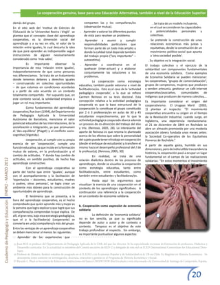 La cooperación genuina, base para una Educación Alternativa, también a nivel de la Educación Superior

                                                       demás del grupo.                                              comparten las y los compañeras/os                          . Se trata de un modelo incluyente,
                                                       En el sitio web del ‘Institut de Ciències de                  (observación mutua).                                     en el cual se consideran las capacidades
                                                       l’Educació de la ‘Universitat Rovira i Virgili’ se        . Aprender a valorar los diferentes puntos                   y potencialidades personales y
                                                       plantea que el concepto clave del aprendizaje               de vista para resolver un problema.                        colectivas.
                                                       cooperativo, es la dimensión social del                   .    Aprender a asumir y cumplir                           . Se pretende la construcción de unas
                                                       aprendizaje y a su vez en ella, el valor de la                responsabilidades particulares que                       relaciones económicas más justas y
                                                       relación entre iguales, lo cual descarta la idea              forman parte de un todo más amplio y                     equitativas, desde la constitución de un
                                                       de que para aprender es indispensable seguir                  donde la calidad total depende también                   movimiento político-social que apunta
                                                       instrucciones de alguien necesariamente                       del trabajo propio (“soy importante” –                   a ‘otra sociedad posible’.
                                                       considerado como ‘más sabio’.                                 autoestima).                                           . Su objetivo es la integración social.
                                                       	         Es    importante       observar   la            .    Aprender a coordinarse en el                       El trabajo colectivo y el ejercicio de la
                                                       importancia de esta ‘relación entre iguales’,                 quehacer (inter-actuar) y a elaborar                solidaridad son componentes fundamentales
                                                       independientemente de que como personas                       conjuntamente las soluciones a los                  de una economía solidaria. Como ejemplos
                                                       nos diferenciamos. Se trata de un tratamiento                 problemas.	                                         de Economía Solidaria se pueden mencionar:
                                                       donde tenemos deberes y derechos iguales                                                                          las cooperativas, “grupos de comercialización”,
                                                                                                                	          La cooperación como estrategia
                                                       – construyendo en colectivo oportunidades                                                                         grupos de campesinos, mujeres que producen
                                                                                                                educativa, también puede valorarse a nivel de
                                                       – de que estamos en condiciones acordadas                                                                         y venden artesanía, gestionar un café-internet
                                                                                                                facilitadoras/es. Esto es el caso de la ‘actividad
                                                       y a partir de este acuerdo en un contexto                                                                         cooperativo/asociativo,    comunidades      de
                                                                                                                pedagógica cooperada’, a la que se refiere
                                                       totalmente compartido. Por supuesto que, en                                                                       indígenas que producen de manera colectiva,…
                                                                                                                Carmen Reinoso en su tesis doctoral. Esta
                                                       este contexto social, la solidaridad empieza a
                                                                                                                concepción relativa a la actividad pedagógica            Es importante considerar el origen del
                                                       jugar un rol muy importante.
                                                                                                                cooperada es que la base estructural de la               cooperativismo. El Urugayo Martí (2003,
                                                       	          Como fundamentos del aprendizaje              cooperación la constituye el grupo constituido           1) plantea al respecto: “El movimiento
                                                       cooperativo, Rue Joan (1994), del Departamento           por 2 ó 3 profesoras/es en aulas de 30 y 45              cooperativo encuentra su origen en el tiempo
                                                       de Pedagogía Aplicada la Universidad                     estudiantes respectivamente, por lo que la               de la Revolución Industrial, cuando surge, en
                                                       Autónoma de Barcelona, menciona el valor                 actividad pedagógica cooperada abarca además             Inglaterra, una experiencia revolucionaria:
                                                       potencial educativo de las interrelaciones, de la        un proceso de co-dirección del trabajo del dúo           el 21 de diciembre de 1844 en Rochdale se
                                                       socialización e integración, ya que promueven            y trío. (Reinoso, 2005, 28). Lo interesante del          abre un almacén promovido por una modesta
                                                       el ‘des-equilibrio’ (Piaget) y el conflicto socio-       aporte de Reinoso es que retoma lo planteado             asociación obrera fundada unos meses antes:
                                                       cognitivo (Vigotsky).                                    acerca de los efectos que sobre la personalidad          la Sociedad Co-operativa de los Equitativos
                                                       	         cooperación, al cumplir con su propia          del sujeto puede tener el trabajo en cooperación         Pioneros de Rochdale.” 		
                                                       esencia de ser ‘cooperación’, cumple una                 (desde el enfoque de estudiante) y transfiere el
                                                                                                                                                                         A partir de aquella gesta, humilde en sus
                                                       función educativa, ya que incide en la formación         mismo hacia el desempeño profesional del / de
                                                                                                                                                                         dimensiones, pero de indiscutible trascendencia
                                                       mutua de valores, en la profundización y el              la profesor(a). (Reinoso, 2005, 30)
                                                                                                                                                                         histórica, la cooperación pasó a ocupar un lugar
                                                       cambio de actitudes. Y donde hay cambio de               	          En realidad, se trata de una                  fundamental en el campo de las realizaciones
                                                       actitudes, en sentido positivo, de hecho hay
Cuaderno de Pedagogía y Educación ENERO - MARZO 2012




                                                                                                                relación dialéctica dentro de los procesos de            solidarias: “En estos momentos el movimiento
                                                       aprendizaje constructivo.                                aprendizajes, donde se visualiza la cooperación          cooperativo congrega alrededor de 800 millones
                                                       	         Con el aprendizaje cooperativo se              como estrategia educativa, tanto entre                   de asociados en todo el mundo y su volumen
                                                       parte del hecho que entre ‘iguales’, aunque              facilitadoras/es, entre estudiantes, como                operativo equivale al Producto Bruto Interno de
                                                       con el acompañamiento y la facilitación de               también entre estudiantes y facilitadoras/es.            varios países” (Plaul , 2008). En el año 1923,
                                                       ‘expertas/os – docentes, estudiantes, madres             	         Hasta aquí los argumentos que                  la Alianza Cooperativa Internacional instituyó
                                                       o padres, otras personas’, se logra crear un             visualizan la esencia de una cooperación en el           el día internacional del Cooperativismo (1er
                                                       ambiente más idóneo para la construcción de              contexto de los aprendizajes significativos. A           sábado de Julio).
                                                       oportunidades de aprendizaje.                            continuación una referencia a la cooperación
                                                       	            El fenómeno que se presenta, a la           en un contexto de economía solidaria.
                                                       hora del aprendizaje cooperativo, es el hecho
                                                       comprobado que quién aprende más y mejor es
                                                                                                                b. Cooperación como expresión de economía
                                                       la persona que logra explicar y que logre que sus
                                                                                                                solidaria
                                                       compañeras/os comprendan lo que explica. De
                                                       allí, el gran reto, bajo esta estrategia pedagógica,     	         La definición de ‘economía solidaria’
                                                       que el o la facilitador(a) (cooperante) se               no es tan sencilla, ya que su significado
                                                       convierta en un(a) compañero/a más del grupo.            depende de autor a autor y de contexto a
                                                                                                                contexto. Tampoco es el objetivo de este
                                                       Entre las ventajas de un aprendizaje cooperativo
                                                                                                                trabajo profundizar al respecto. Sin embargo,
                                                       se deben mencionar al menos las siguientes:
                                                                                                                es importante puntualizar algunos aspectos:
                                                       . Aprender de las experiencias que

                                                       35 Joan RUE es profesor del Departamento de Pedagogía Aplicada de la UAB, del que fue director. Se ha especializado en temas de Formación de profesores, Didáctica y
                                                          Desarrollo curricular. En la actualidad es miembro del Comité ejecutivo de RED-U y delegado de esta red en ICED (International Consortium for Educational Deve-
                                                          lopm
                                                       36 Profesor de Historia. Realizó estudios de posgrado en el ILADES y en Economía Popular y de Solidaridad en la UB en Chile. Es Magister en Historia Económica. Se
                                                          desempeña como asistente en investigación, docencia, extensión y gestión en el Programa de Historia Económica y Social.
                                                       37 Ricardo L. Plaul es Secretario de Relaciones Instituciones del banco CREDICOOP, filial Escalada y está relacionado a la Universidad de Santiago de Compostela, España.




                                                                                                                                                                                                                  20
 