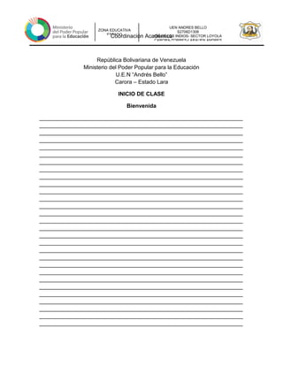 UEN ANDRES BELLO
S2706D1308
CALLE LOS INDIOS- SECTOR LOYOLA
CARORA-TORRES-LARAUEN ANDRES
ZONA EDUCATIVA
ESTADO
Coordinación Académica
República Bolivariana de Venezuela
Ministerio del Poder Popular para la Educación
U.E.N “Andrés Bello”
Carora – Estado Lara
INICIO DE CLASE
Bienvenida
__________________________________________________________________
__________________________________________________________________
__________________________________________________________________
__________________________________________________________________
__________________________________________________________________
__________________________________________________________________
__________________________________________________________________
__________________________________________________________________
__________________________________________________________________
__________________________________________________________________
__________________________________________________________________
__________________________________________________________________
__________________________________________________________________
__________________________________________________________________
__________________________________________________________________
__________________________________________________________________
__________________________________________________________________
__________________________________________________________________
__________________________________________________________________
__________________________________________________________________
__________________________________________________________________
__________________________________________________________________
__________________________________________________________________
__________________________________________________________________
__________________________________________________________________
__________________________________________________________________
__________________________________________________________________
__________________________________________________________________
__________________________________________________________________
 