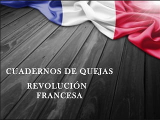 CUADERNOS DE QUEJAS
REVOLUCIÓN
FRANCESA
 