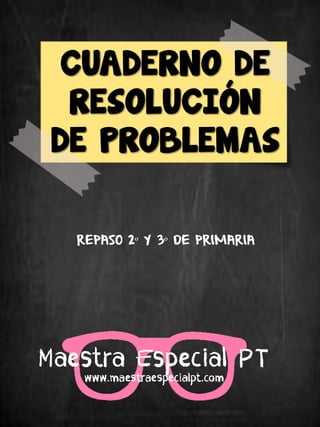 CUADERNO DE
RESOLUCIÓN
DE PROBLEMAS
REPASO 2º Y 3º DE PRIMARIA
 
