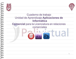 Cuaderno de trabajo
Unidad de Aprendizaje Aplicaciones de
Informática
Comercial para la Licenciatura en relaciones
comerciales
1
 