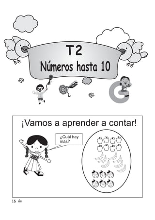 T2
Números hasta 10
G
¡Vamos a aprender a contar!
¿Cuál hay
más?
16 %
 