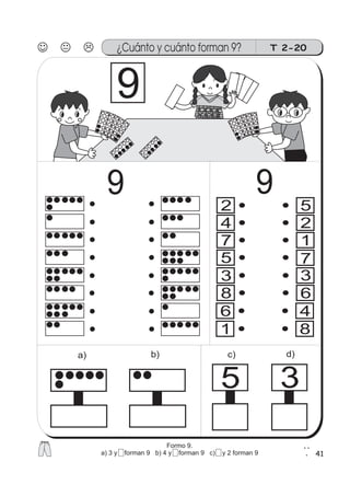 41
T 2-20¿Cuánto y cuánto forman 9?
d)c)b)a)
2
4
6
8
3
5
1
7
5
4
6
2
8
1
35
9
9 9
7
3
Formo 9.
a) 3 y 5 forman 9 b) 4 y 5 forman 9 c) 2 y 2 forman 9
 