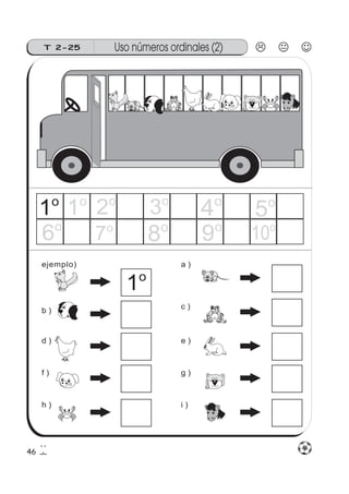 46
Uso números ordinales (2)T 2-25
b )
a )
c )
d ) e )
f ) g )
h ) i )
ejemplo)
1o
2o
3o
4o
5o
6o
9o
10o
7o
8o
1o
1o
 
